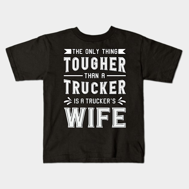 Truckers Wife The Only Thing Tougher Trucker Wife Kids T-Shirt by T-Shirt.CONCEPTS